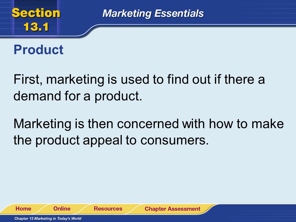 Product First, marketing is used to find out if there a demand for a product.