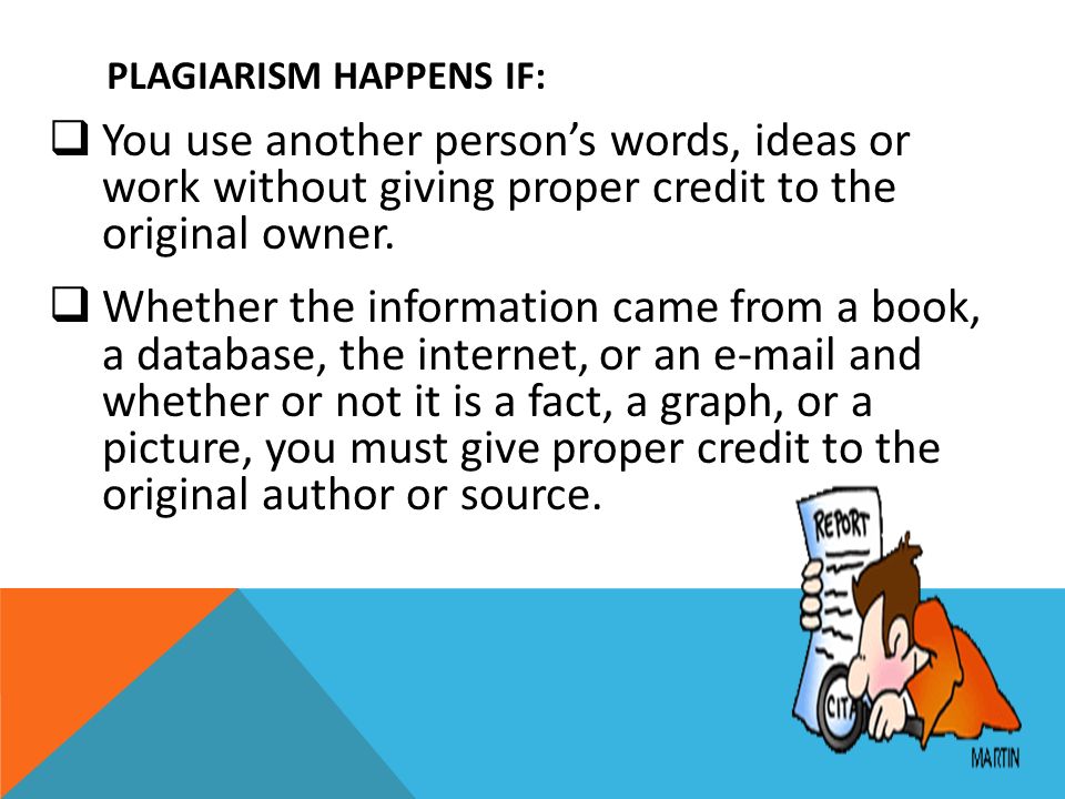 Plagiarism happens if: