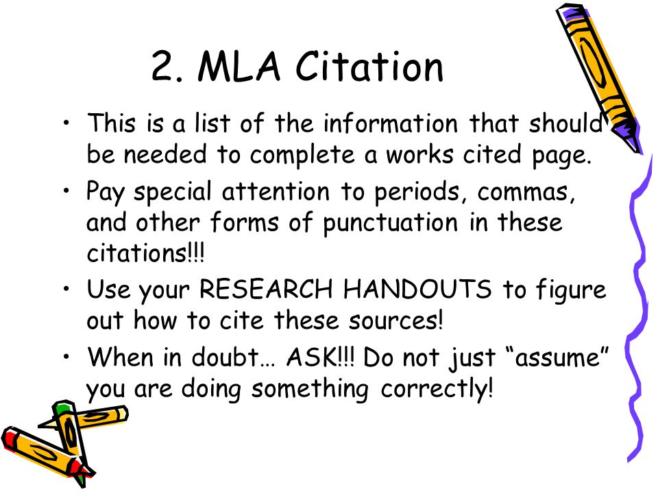 2. MLA Citation This is a list of the information that should be needed to complete a works cited page.
