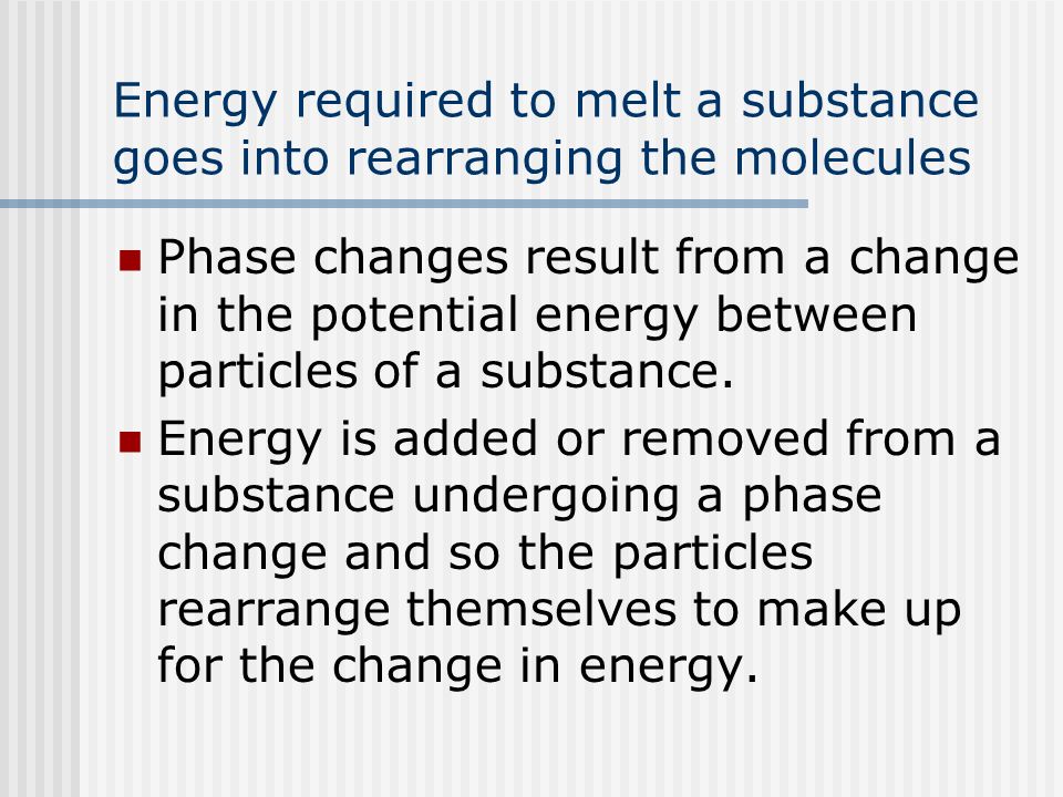 Energy required to melt a substance goes into rearranging the molecules