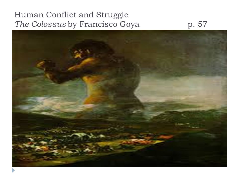 Human Conflict and Struggle The Colossus by Francisco Goya p. 57