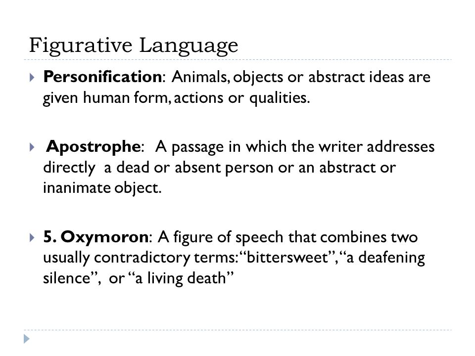 Figurative Language Personification: Animals, objects or abstract ideas are given human form, actions or qualities.