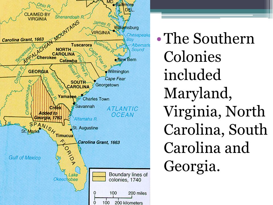 The Southern Colonies included Maryland, Virginia, North Carolina, South Ca...