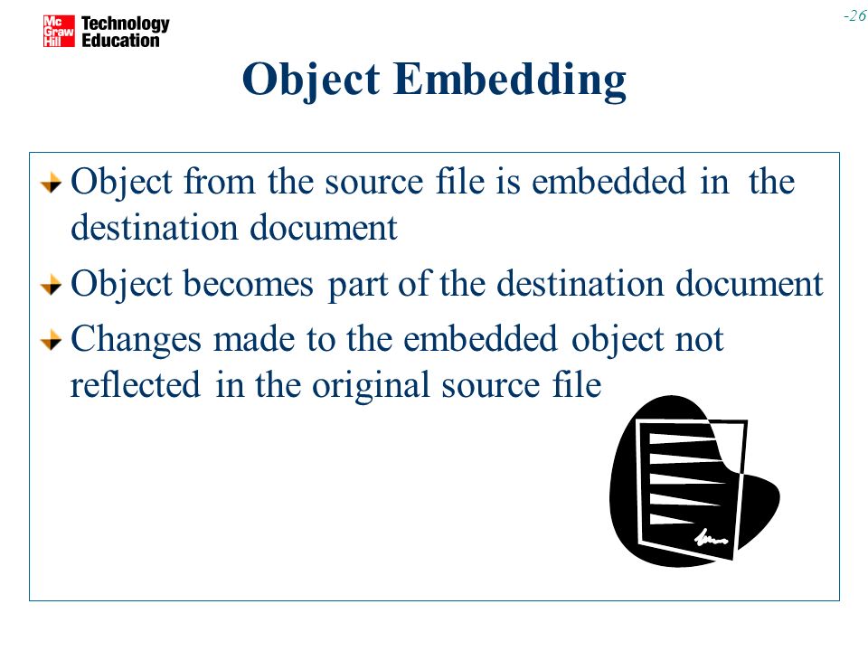 Object Embedding Object from the source file is embedded in the destination document. Object becomes part of the destination document.