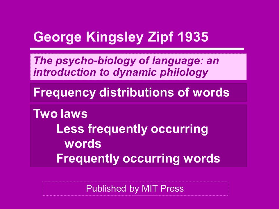 George Kingsley Zipf 1935 Frequency distributions of words Two laws