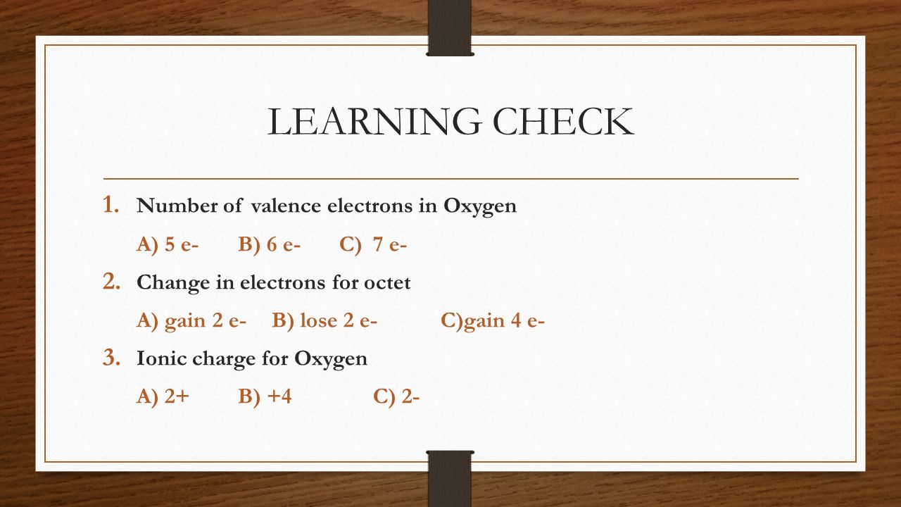 LEARNING CHECK Number of valence electrons in Oxygen