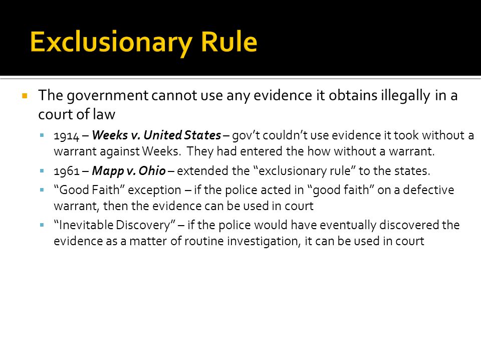 Exclusionary Rule The government cannot use any evidence it obtains illegally in a court of law.