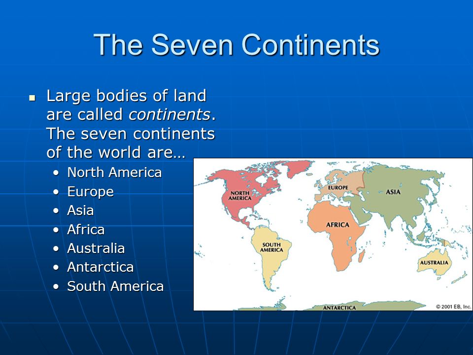 The Seven Continents Large bodies of land are called continents. The seven continents of the world are…