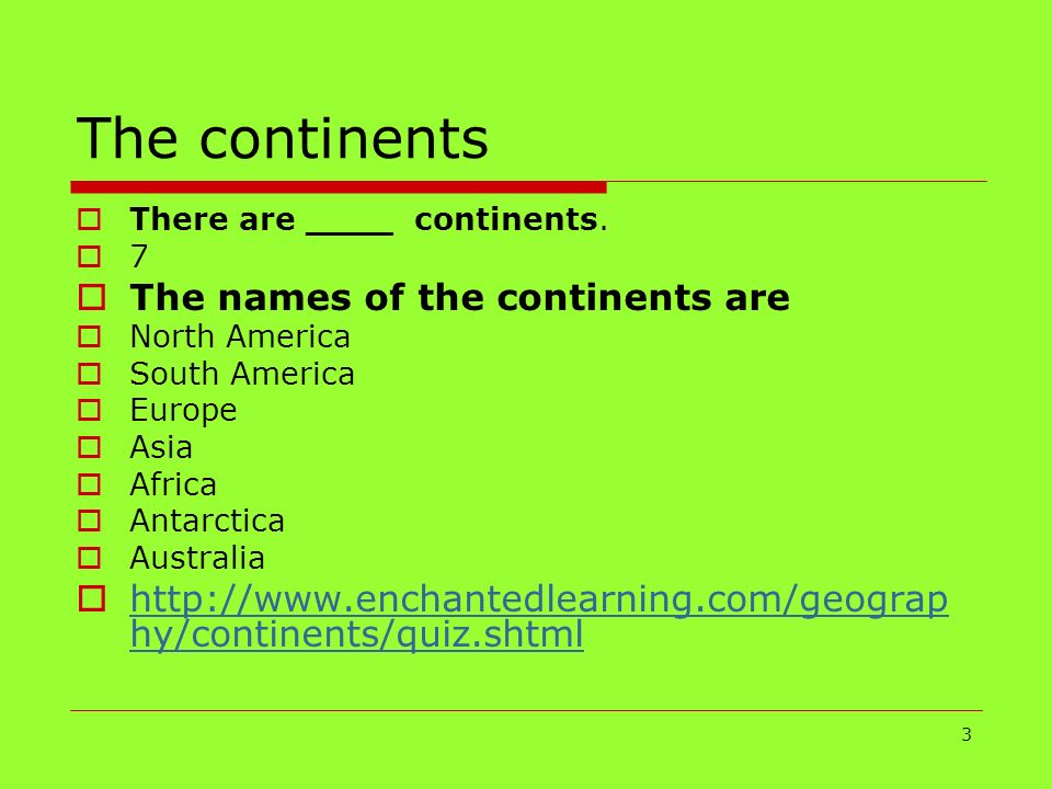 The continents The names of the continents are