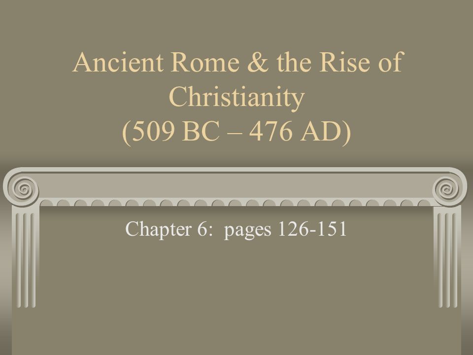 Ancient Rome & the Rise of Christianity (509 BC – 476 AD)