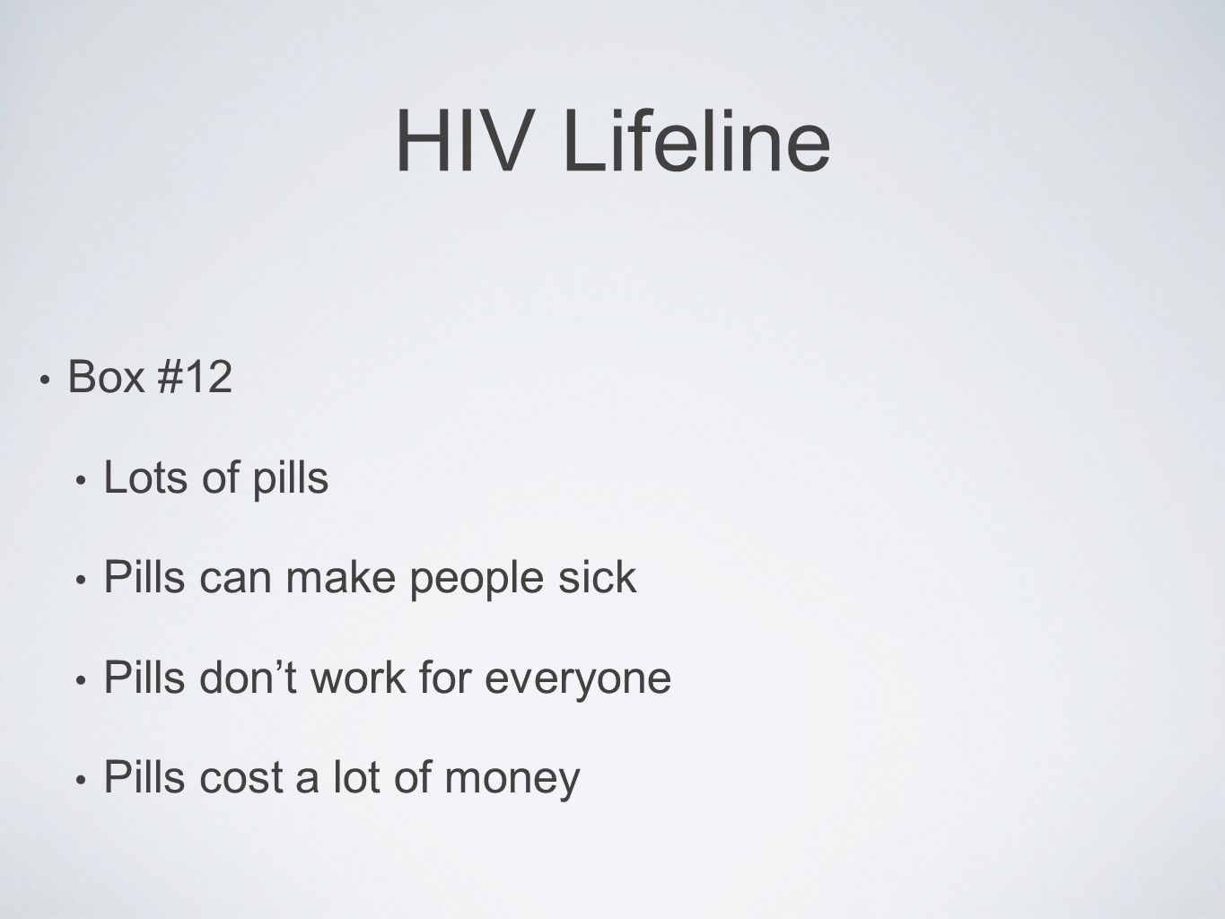 HIV Lifeline Box #12 Lots of pills Pills can make people sick