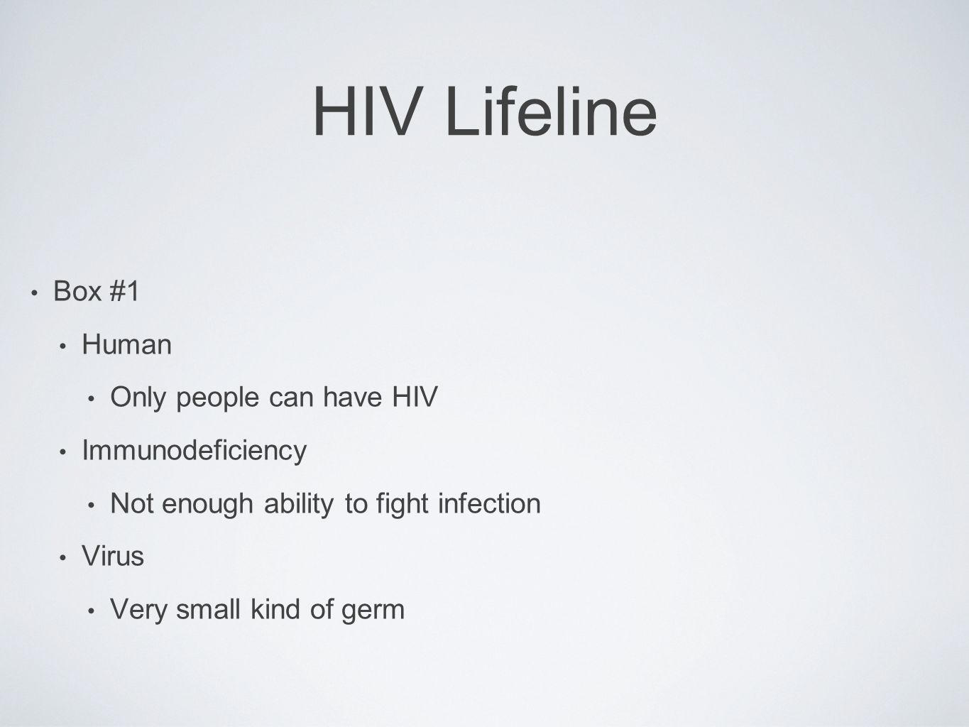 HIV Lifeline Box #1 Human Only people can have HIV Immunodeficiency