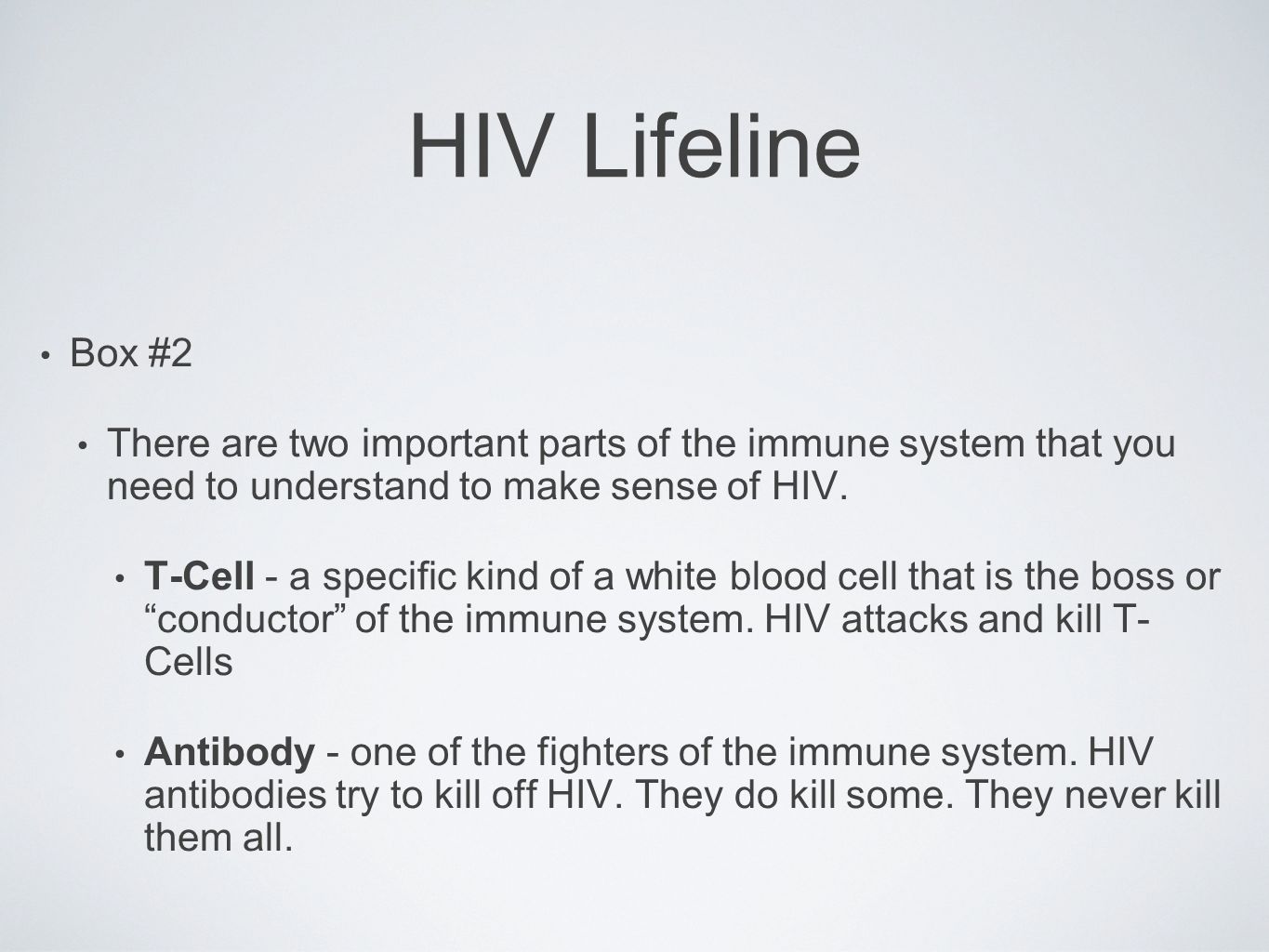 HIV Lifeline Box #2. There are two important parts of the immune system that you need to understand to make sense of HIV.