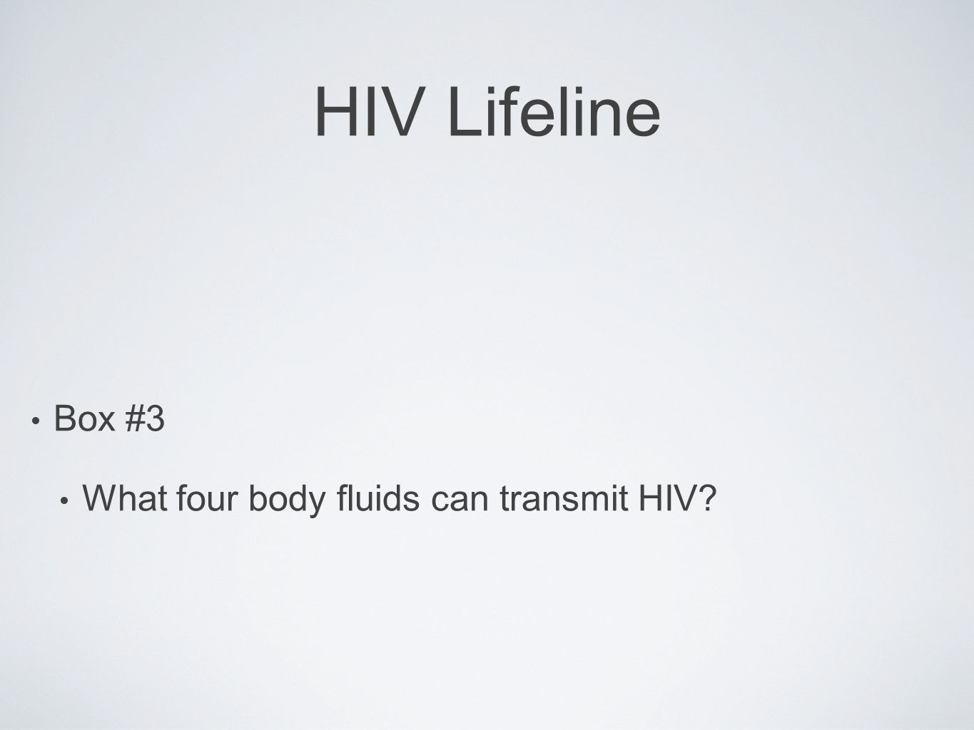 HIV Lifeline Box #3 What four body fluids can transmit HIV