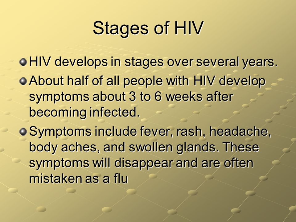 Stages of HIV HIV develops in stages over several years.