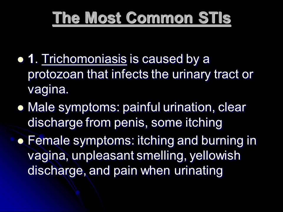 The Most Common STIs 1. Trichomoniasis is caused by a protozoan that infects the urinary tract or vagina.
