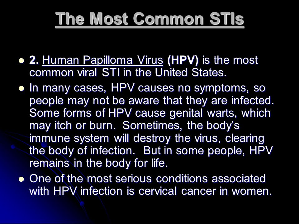 The Most Common STIs 2. Human Papilloma Virus (HPV) is the most common viral STI in the United States.