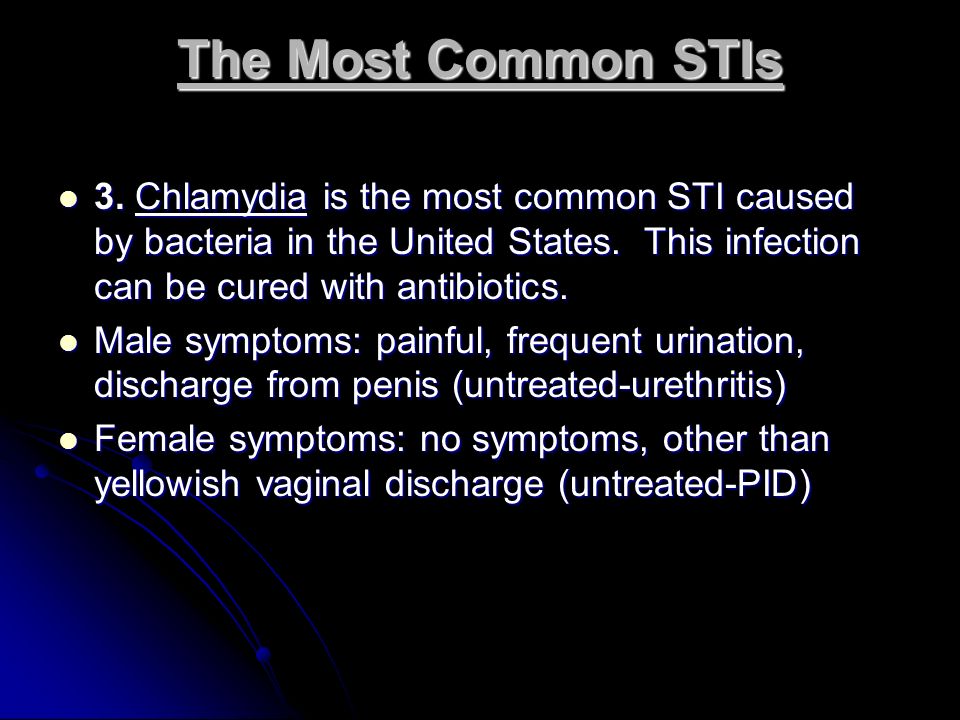 The Most Common STIs 3. Chlamydia is the most common STI caused by bacteria in the United States. This infection can be cured with antibiotics.