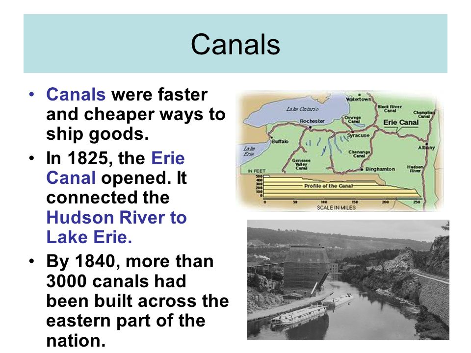 Canals Canals were faster and cheaper ways to ship goods.