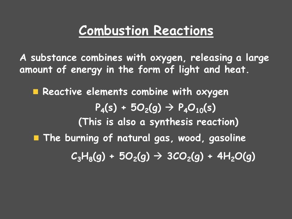 Combustion Reactions A substance combines with oxygen, releasing a large. amount of energy in the form of light and heat.