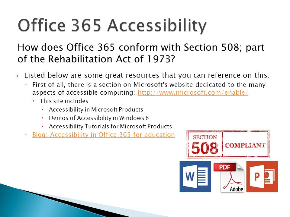Office 365 Accessibility How does Office 365 conform with Section 508; part of the Rehabilitation Act of 1973