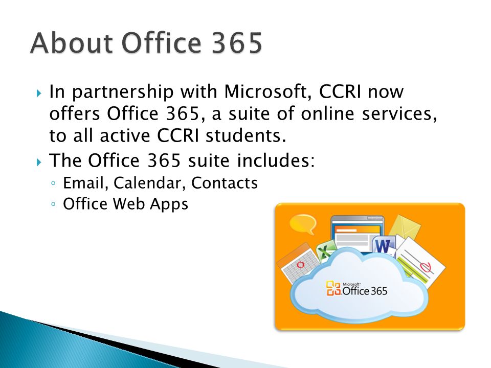 About Office 365 In partnership with Microsoft, CCRI now offers Office 365, a suite of online services, to all active CCRI students.
