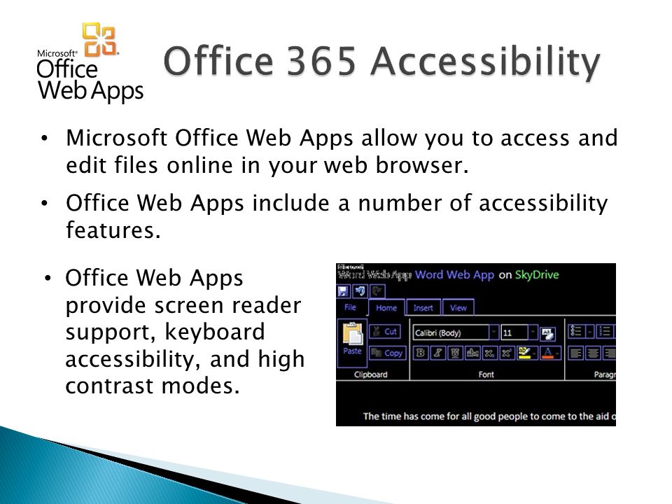 Office 365 Accessibility Microsoft Office Web Apps allow you to access and edit files online in your web browser.