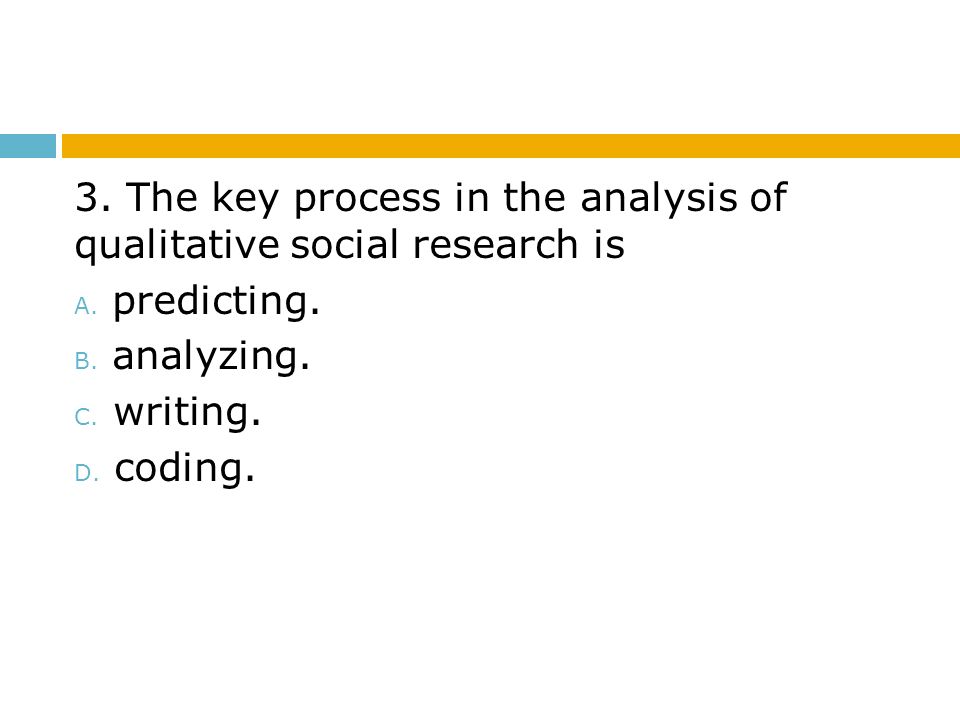 3. The key process in the analysis of qualitative social research is