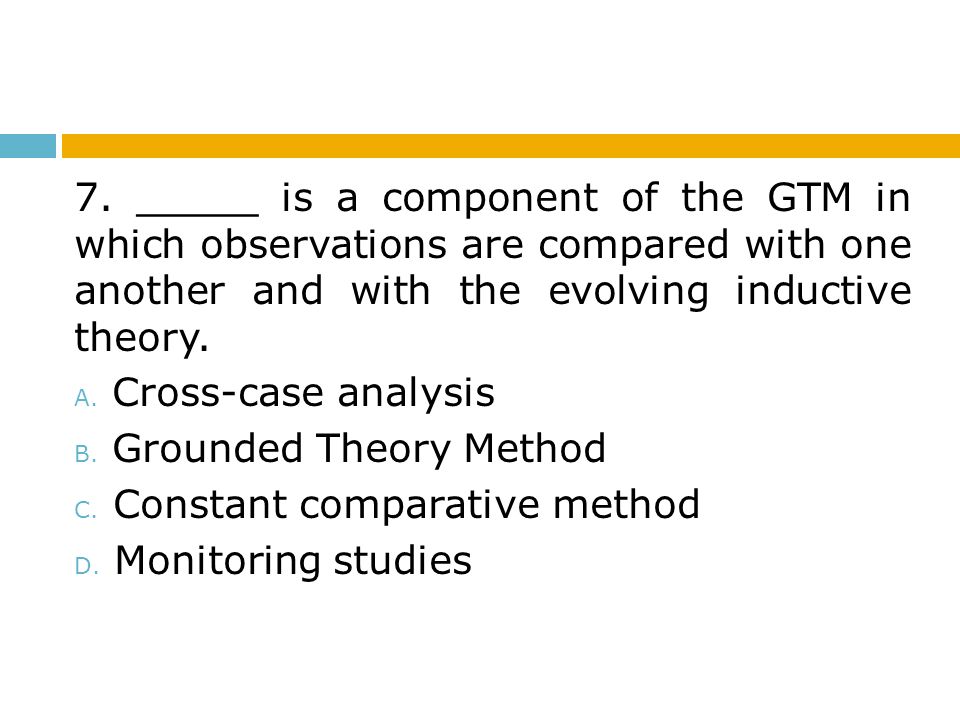 7. _____ is a component of the GTM in which observations are compared with one another and with the evolving inductive theory.