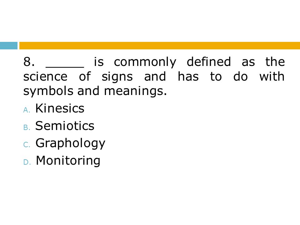 8. _____ is commonly defined as the science of signs and has to do with symbols and meanings.