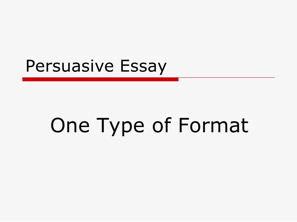 Persuasive Essay One Type of Format