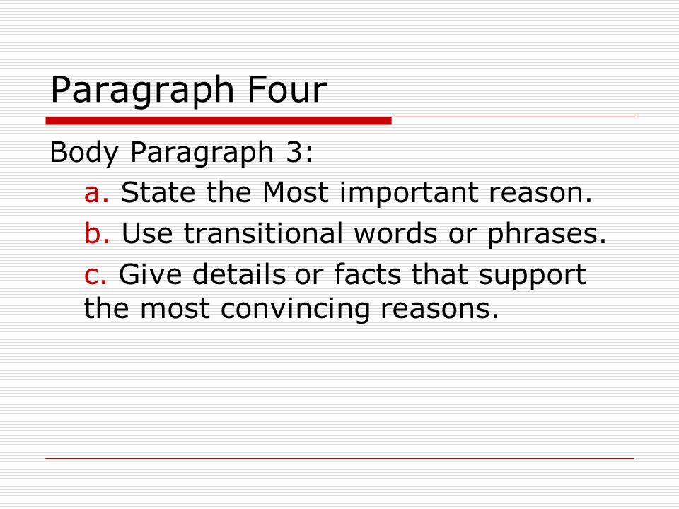 Paragraph Four Body Paragraph 3: a. State the Most important reason.