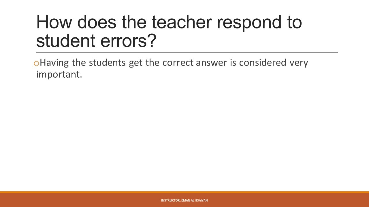 How does the teacher respond to student errors
