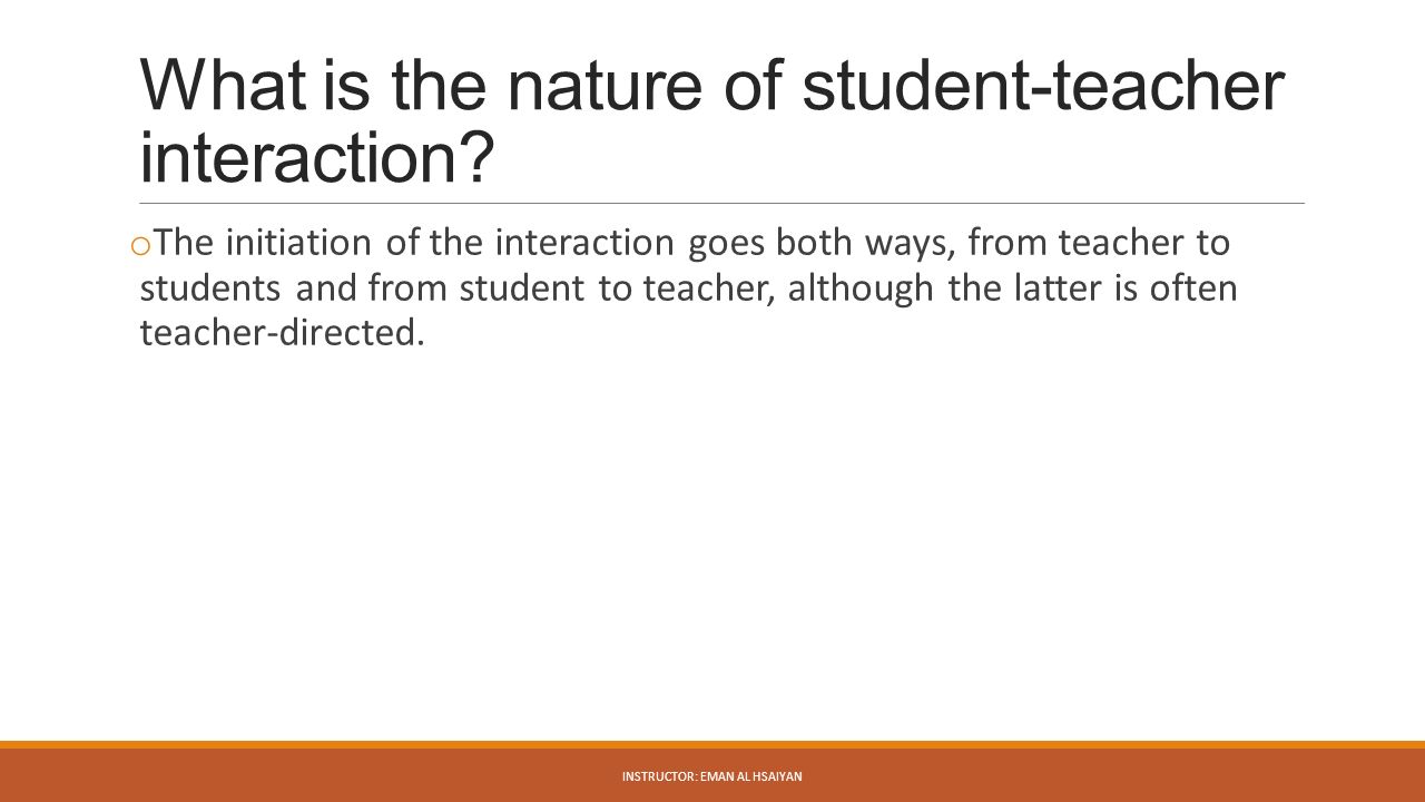What is the nature of student-teacher interaction