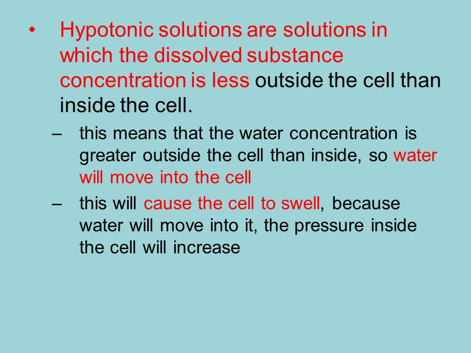 Hypotonic solutions are solutions in which the dissolved substance concentration is less outside the cell than inside the cell.