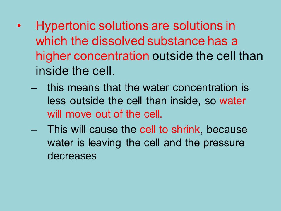 Hypertonic solutions are solutions in which the dissolved substance has a higher concentration outside the cell than inside the cell.