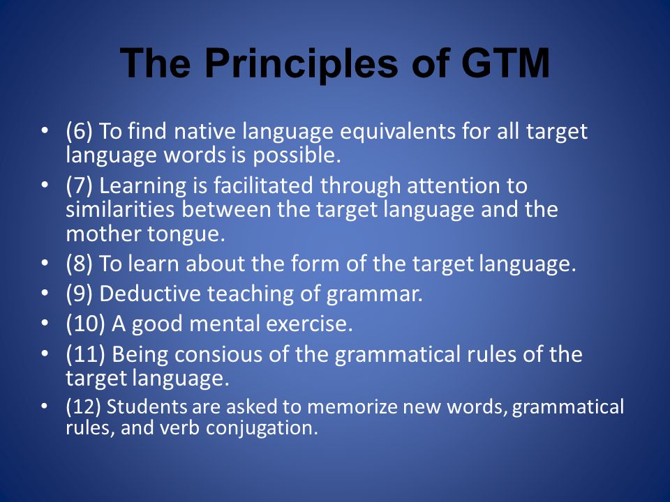 The Principles of GTM (6) To find native language equivalents for all target language words is possible.