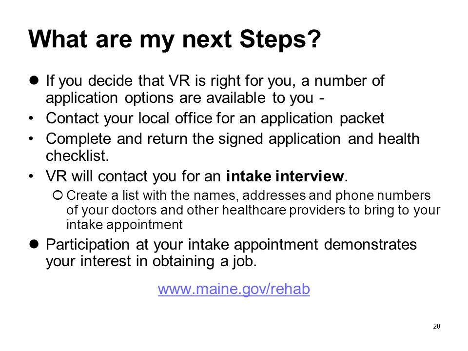 What are my next Steps If you decide that VR is right for you, a number of application options are available to you -