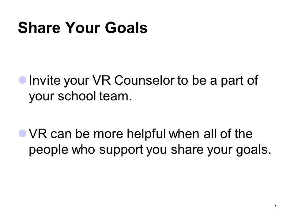 Share Your Goals Invite your VR Counselor to be a part of your school team.
