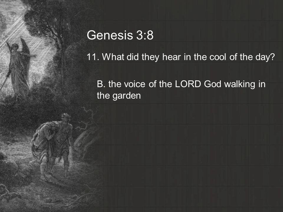 Genesis 3:8 11. What did they hear in the cool of the day