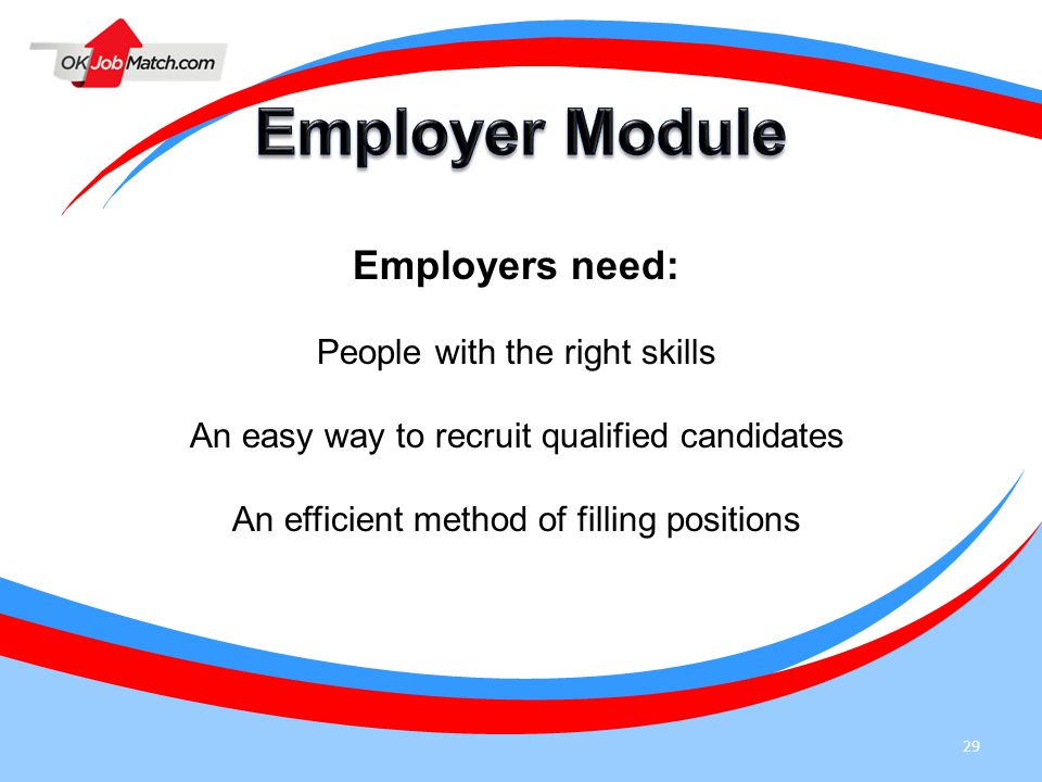 Employer Module Employers need: People with the right skills