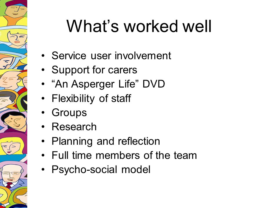 What’s worked well Service user involvement Support for carers