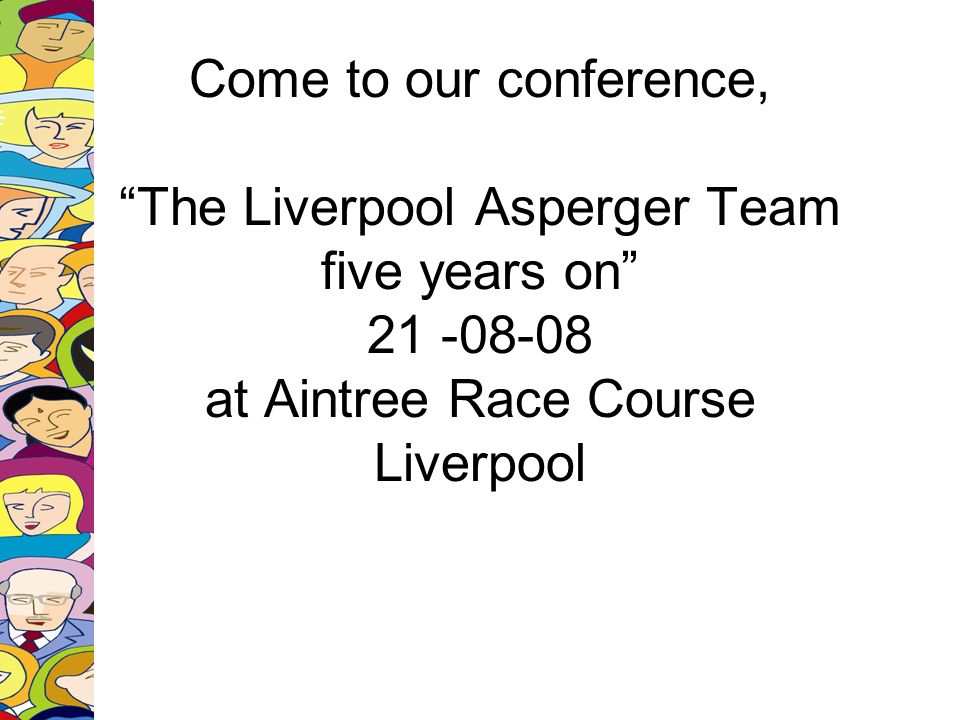 Come to our conference, The Liverpool Asperger Team five years on at Aintree Race Course Liverpool
