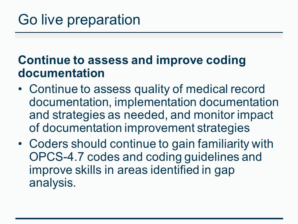 Go live preparation Continue to assess and improve coding documentation.