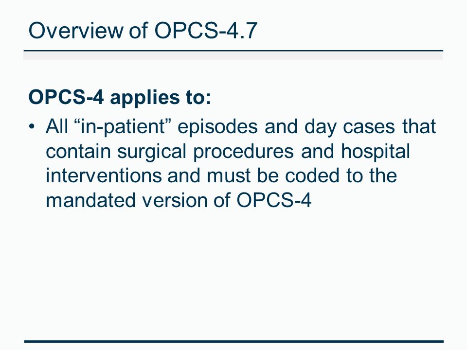 Overview of OPCS-4.7 OPCS-4 applies to: