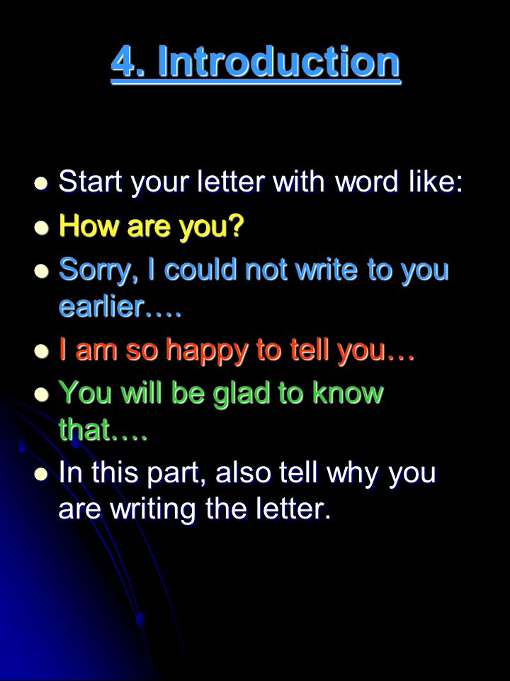 4. Introduction Start your letter with word like: How are you