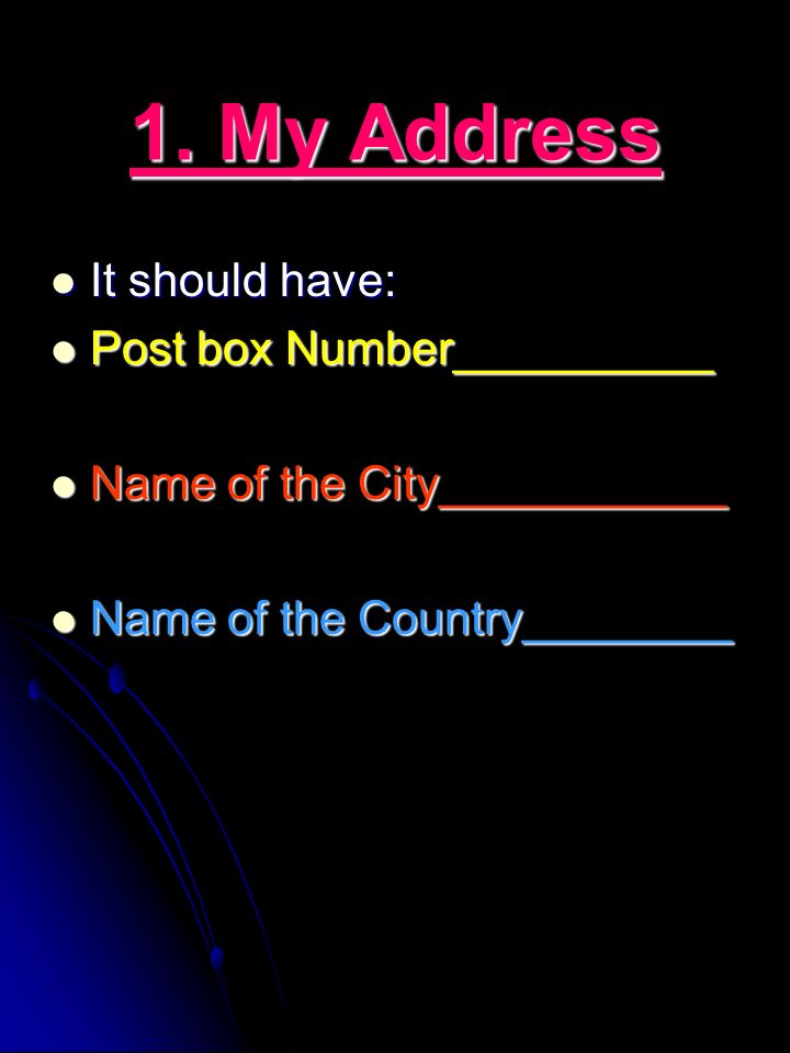 1. My Address It should have: Post box Number__________
