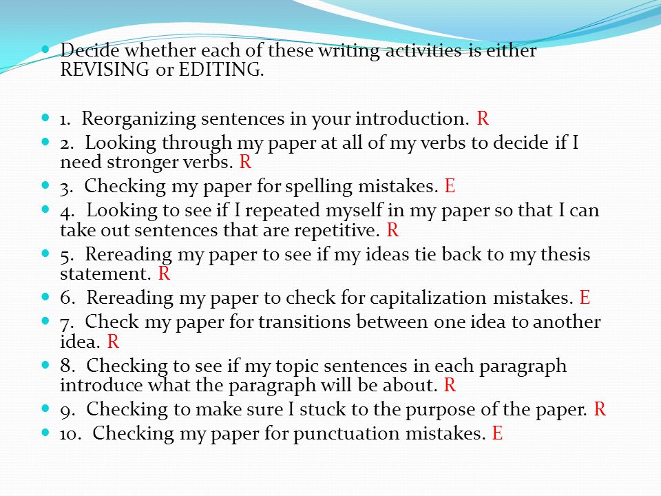 Decide whether each of these writing activities is either REVISING or EDITING.