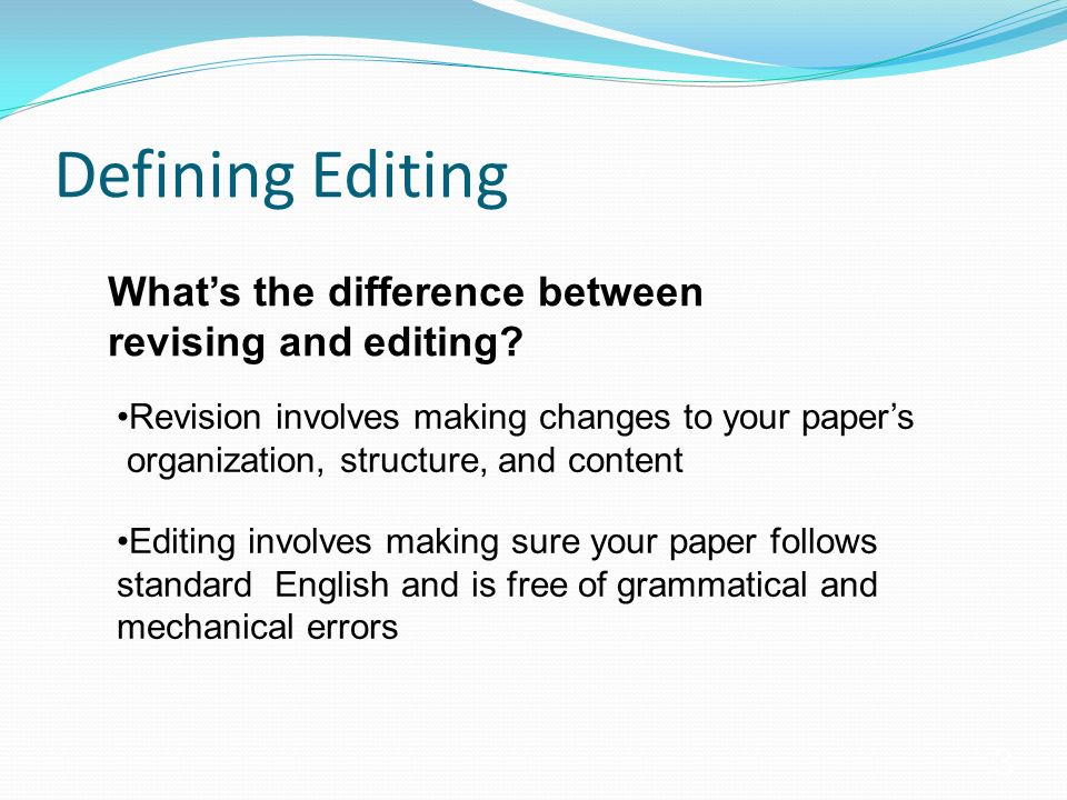 Defining Editing What’s the difference between revising and editing