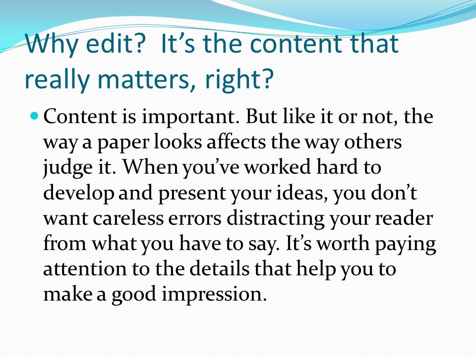 Why edit It’s the content that really matters, right